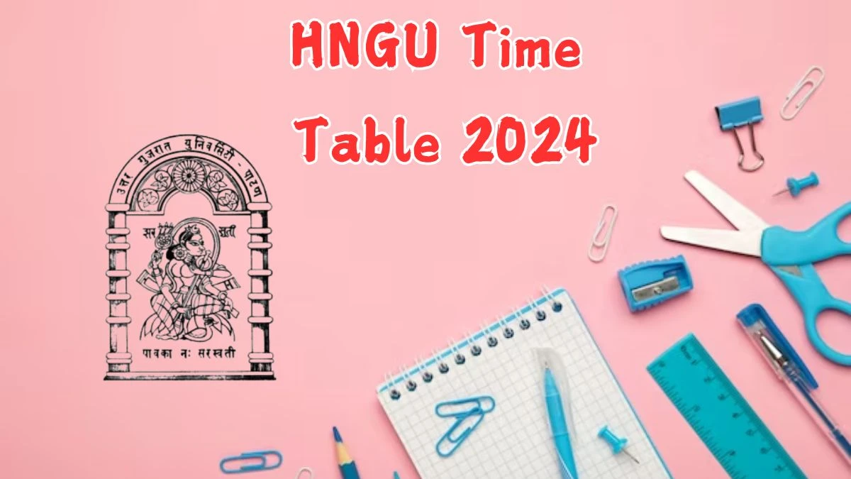 HNGU Time Table 2024 (Declared) ngu.ac.in Download HNGU Date Sheet Here