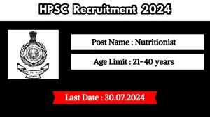 HPSC Recruitment 2024 New Notification Out For Various Posts, Check Post, Educational Qualification, Pay Scale, Age Limit And How To Apply