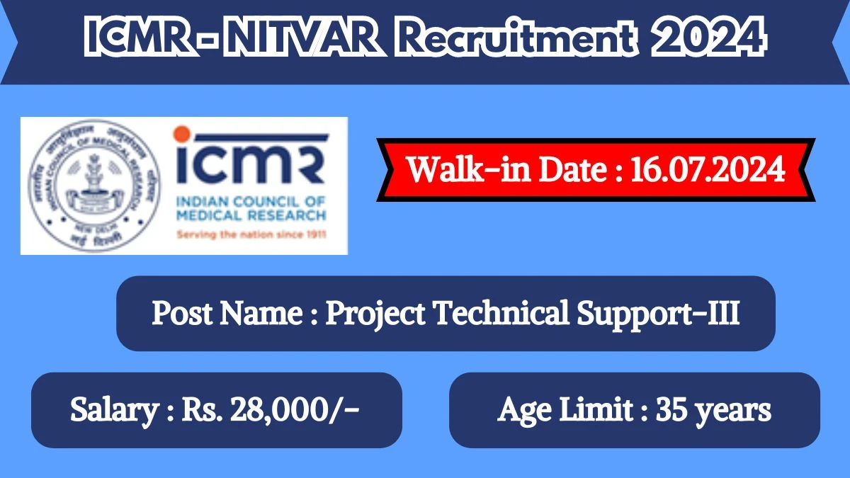 ICMR-NITVAR Recruitment 2024 Walk-In Interviews for Project Technical Support-III on July 16, 2024