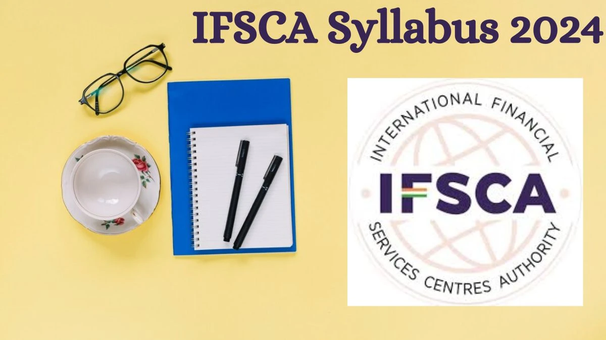 IFSCA Syllabus 2024 Announced Download the IFSCA Assistant Manager Exam pattern at ifsca.gov.in - 09 July 2024