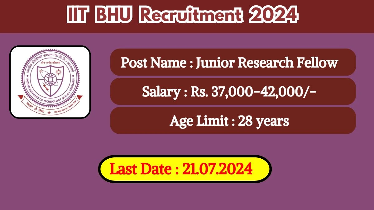 IIT BHU Recruitment 2024 - Latest Junior Research Fellow on 21 July 2024