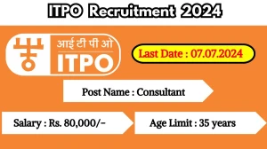 ITPO Recruitment 2024 Monthly Salary Up To 80,000, Check Posts, Vacancies, Qualification, Age, Selection Process and How To Apply