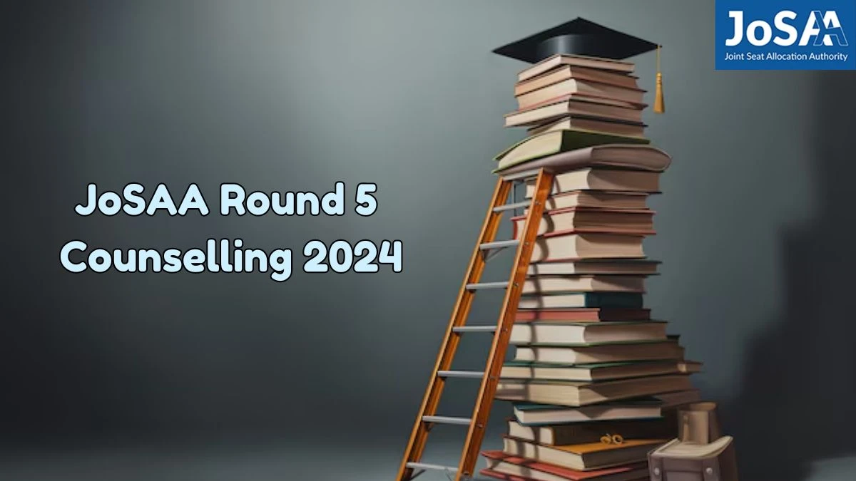 JoSAA Round 5 Counselling 2024 @ josaa.nic.in Dates, Registration Updates Here