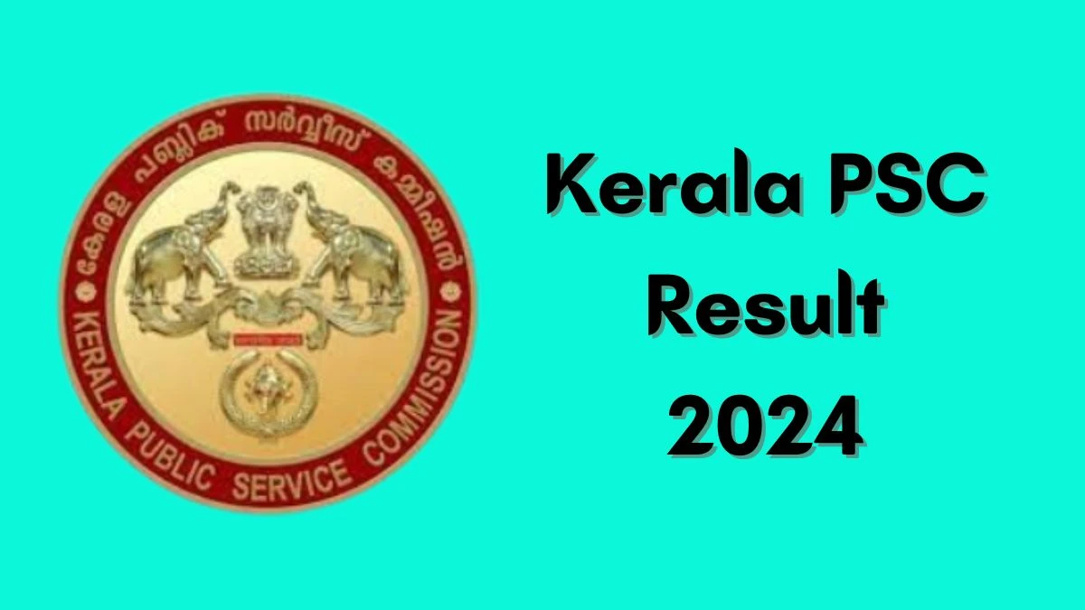 Kerala PSC Result 2024 Announced. Direct Link to Check Kerala PSC Drawing Teacher Result 2024 keralapsc.gov.in - 02 July 2024