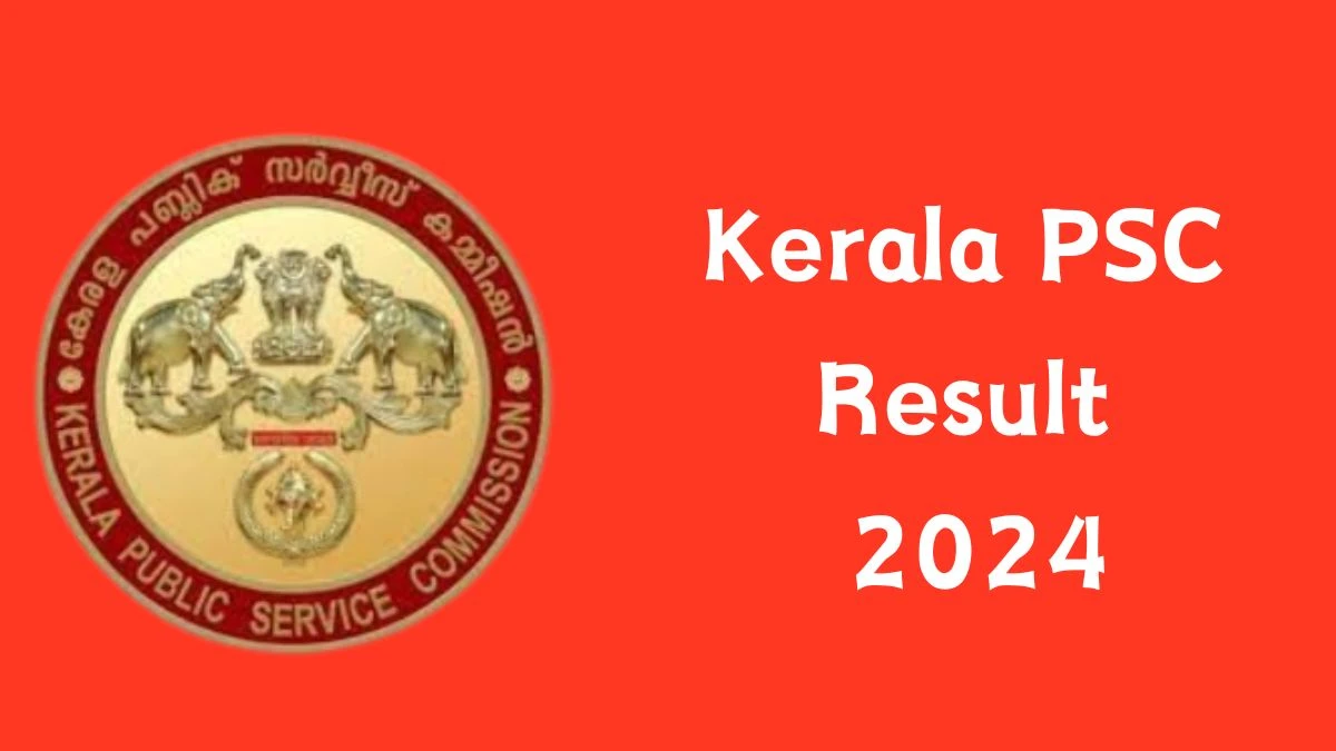 Kerala PSC Result 2024 Announced. Direct Link to Check Kerala PSC Laboratory Assistant Result 2024 keralapsc.gov.in - 10 July 2024