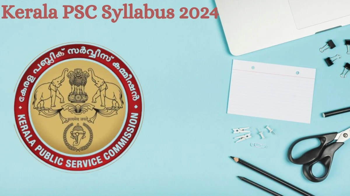 Kerala PSC Syllabus 2024 Announced Download the Kerala PSC Lower Division Clerk Exam pattern at keralapsc.gov.in - 24 July 2024