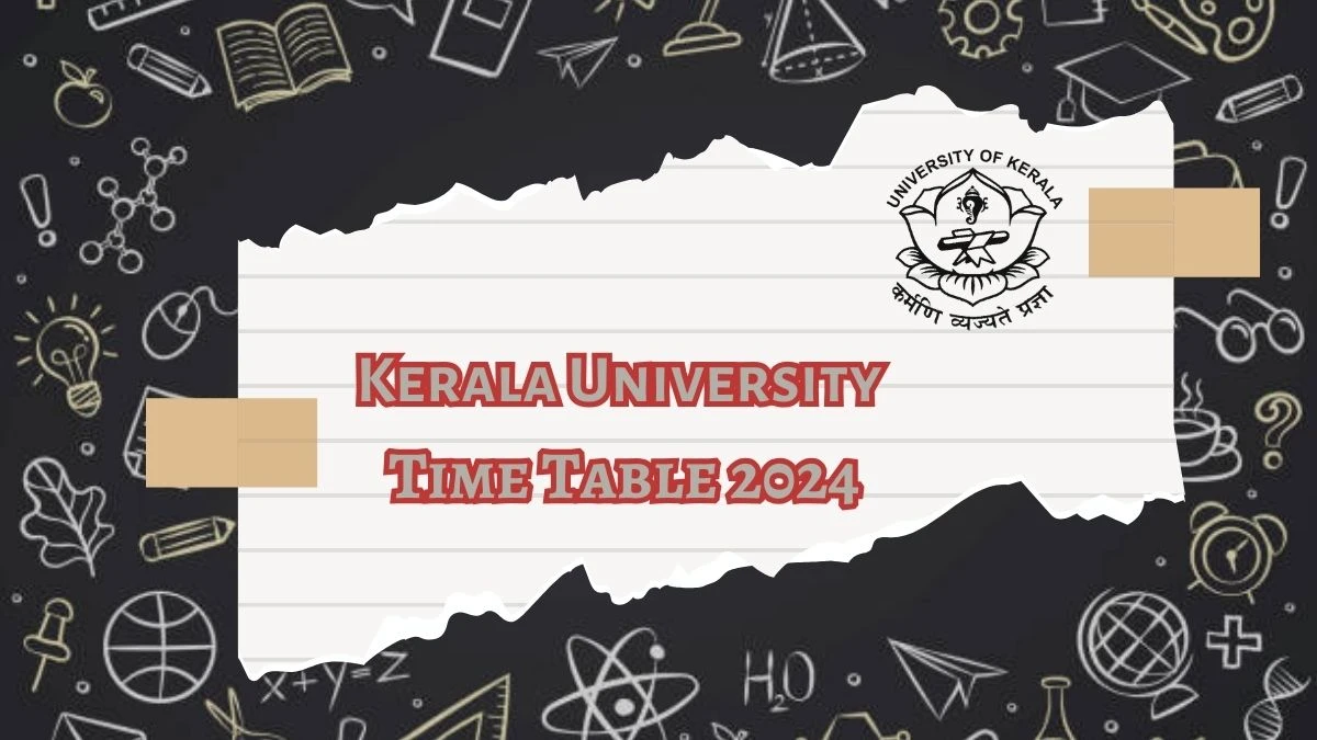 Kerala University Time Table 2024 (Released) at keralauniversity.ac.in 5th Sem BTech Deg Practical PDF Here