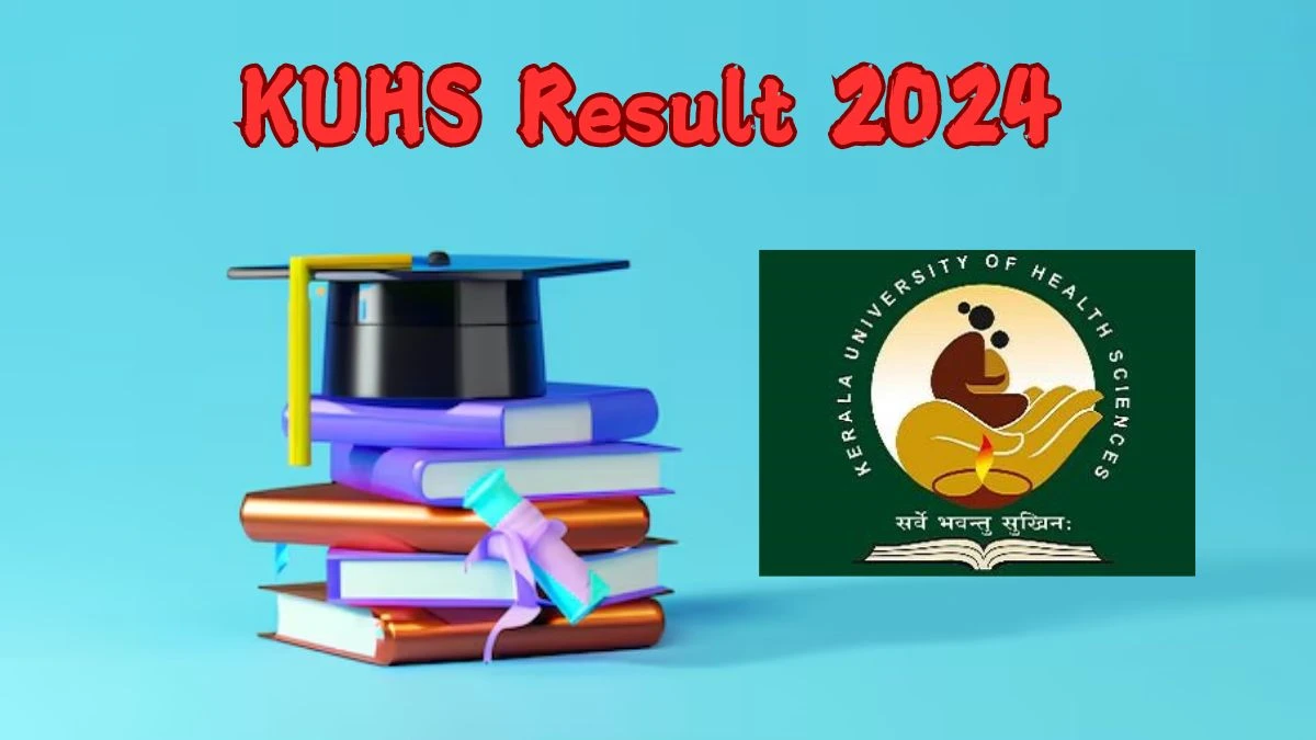 KUHS Result 2024 (Announced) kuhs.ac.in Check Exam Results, Score, Direct Link Here