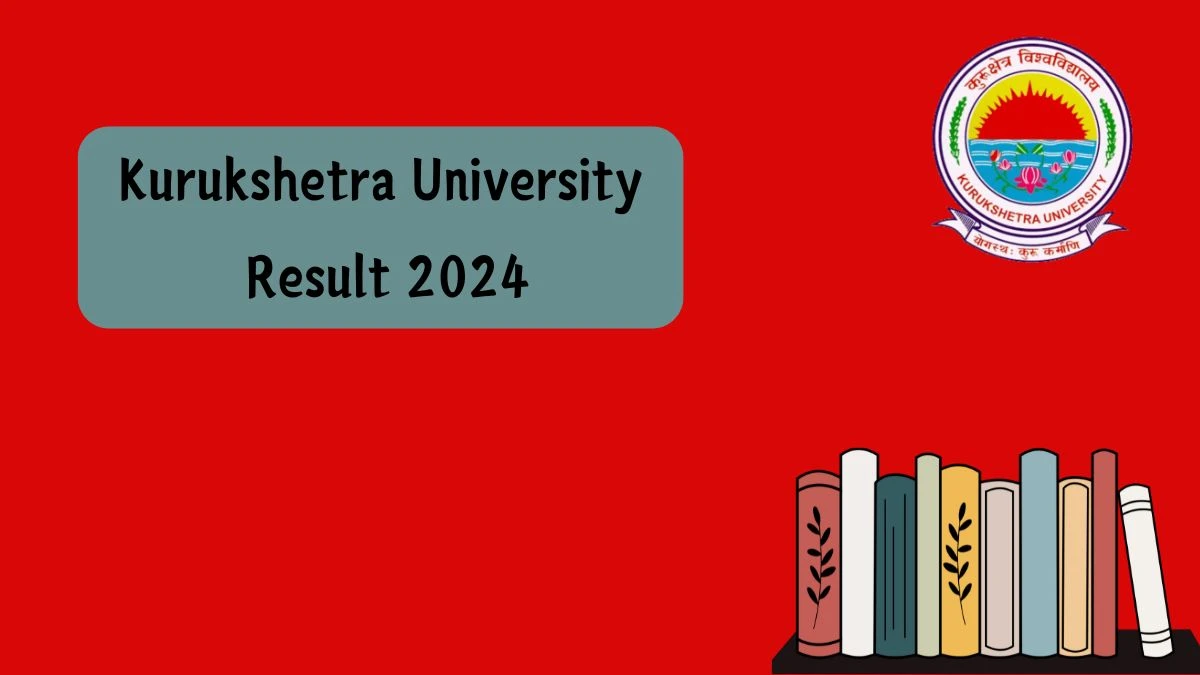 Kurukshetra University Result 2024 (Announced) @ kuk.ac.in Check B.Sc.- Fashion Designing - IV Sem.Result 2024