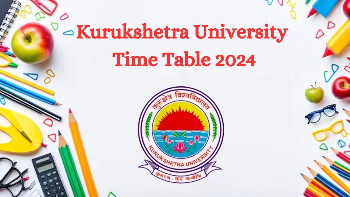 Kurukshetra University Time Table 2024 (Declared) @ kuk.ac.in Date Sheet Details Here