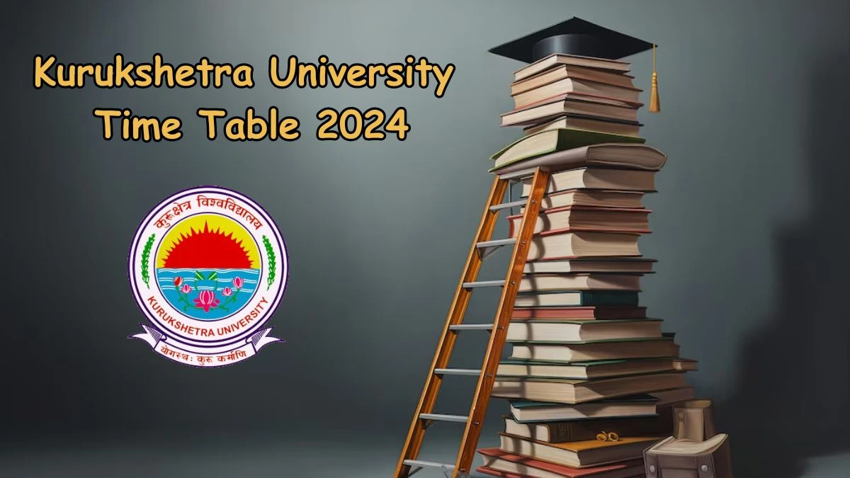 Kurukshetra University Time Table 2024 (PDF OUT) @ kuk.ac.in PDF Details Here