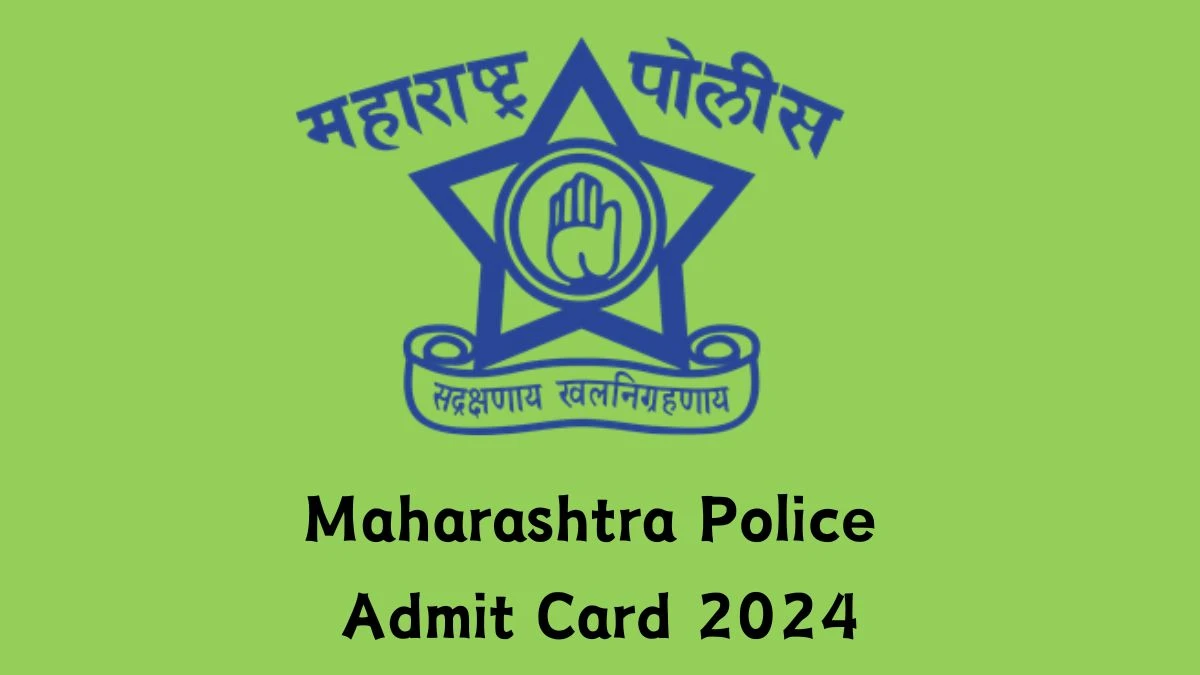 Maharashtra Police Admit Card 2024 For Jail Constable and Other Posts released Check and Download Hall Ticket, Exam Date @ mahapolice.gov.in - 17 July 2024