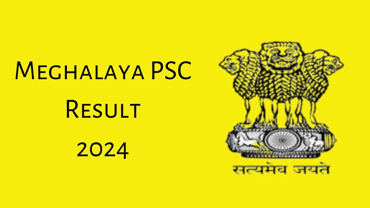 Meghalaya PSC Result 2024 Declared mpsc.nic.in Lower Division Assistant Check Meghalaya PSC Merit List Here - 18 July 2024