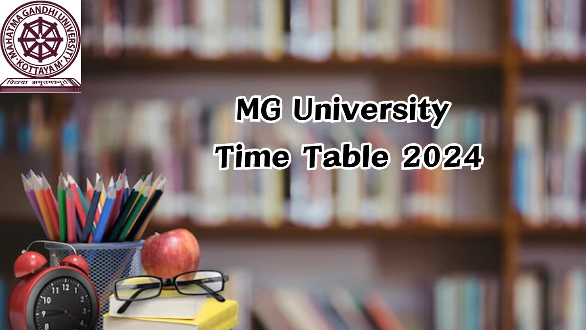 MG University Time Table 2024 (Announced) at mgu.ac.in PDF Updates Here