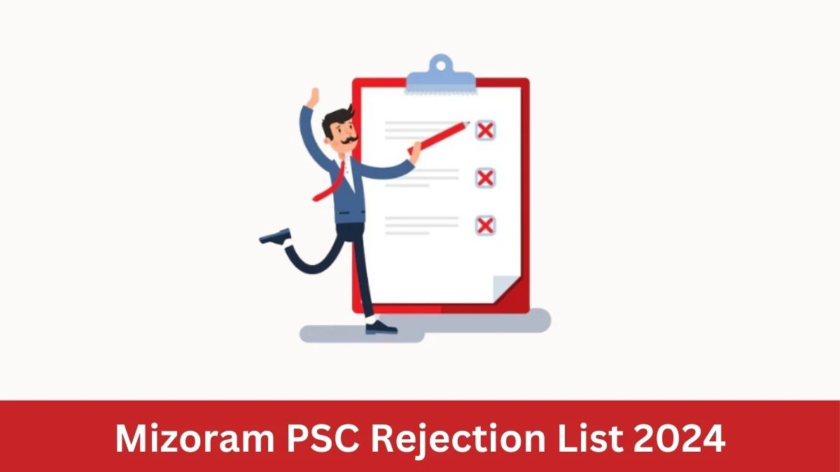 Mizoram PSC Rejection List 2024 Released. Check Mizoram PSC Stenographer Grade-III List 2024 Date at mpsc.mizoram.gov.in Rejection List - 04 July 2024