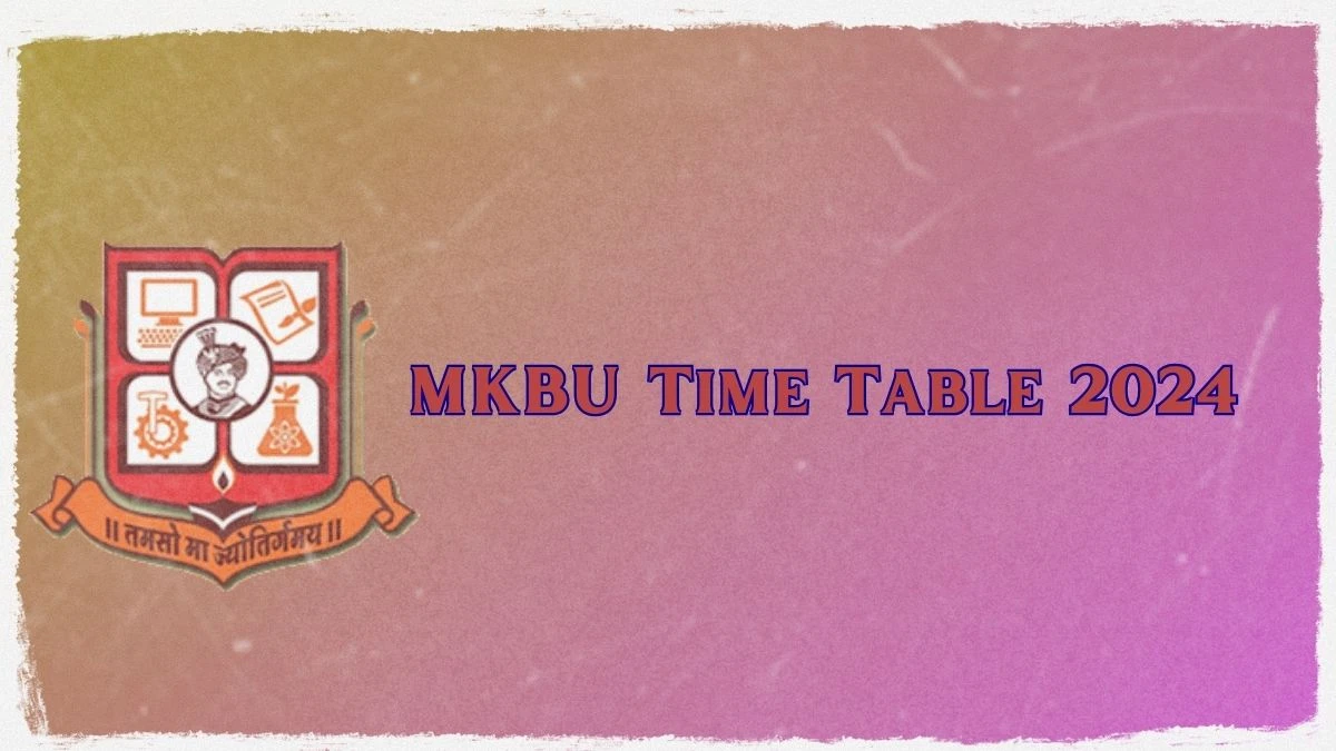 MKBU Time Table 2024 (Announced) @ mkbhavuni.edu.in PDF Download Details Here