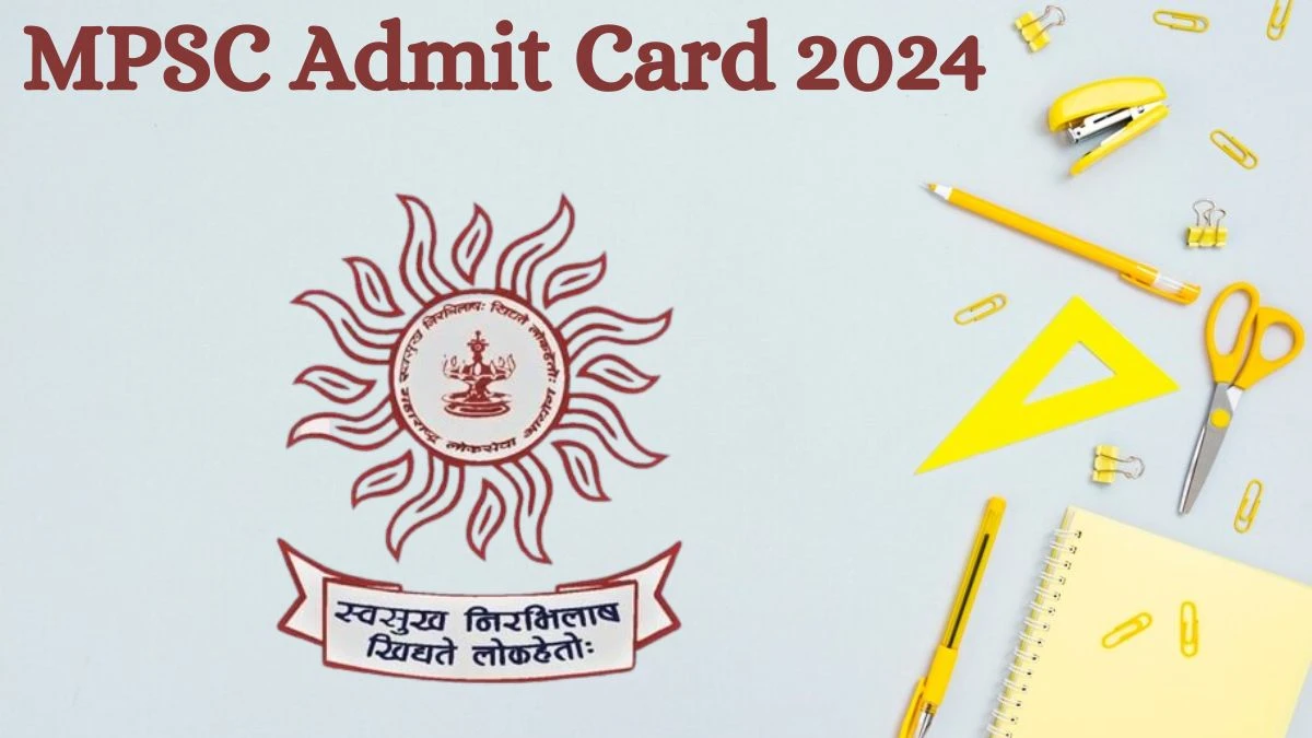 MPSC Admit Card 2024 For Civil Services Exam released Check and Download Hall Ticket, Exam Date @ mpsc.gov.in - 25 July 2024