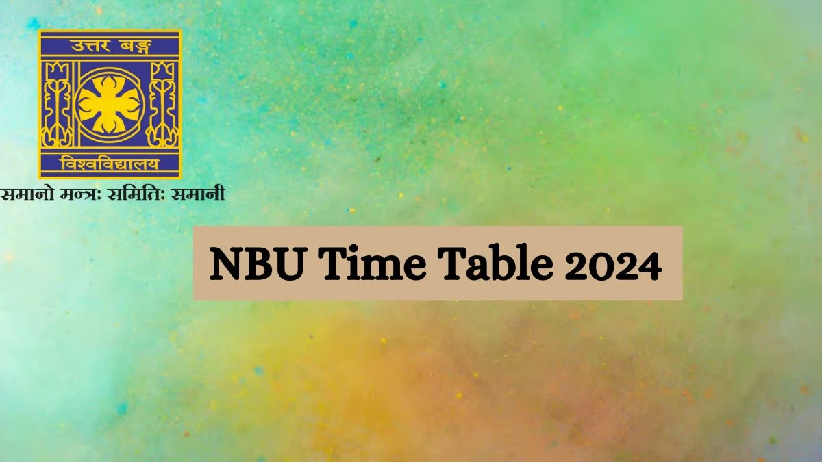 NBU Time Table 2024 (Released) at nbu.ac.in Details Here
