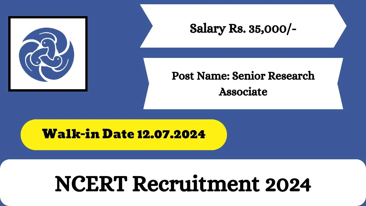 NCERT Recruitment 2024 Walk-In Interviews for Senior Research Associate on July 12, 2024