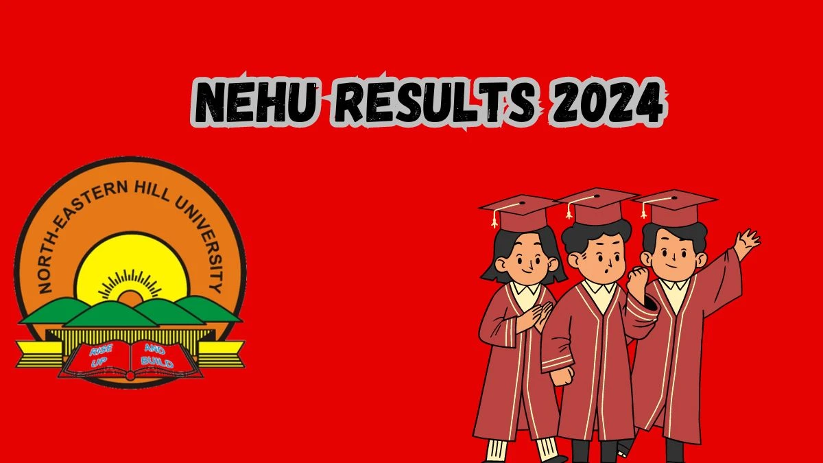 NEHU Results 2024 (Announced) at nehu.ac.in Get Direct Link Here