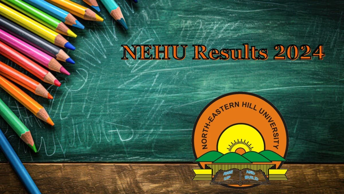 NEHU Results 2024 (Out) at nehu.ac.in Get Direct Link Details Here