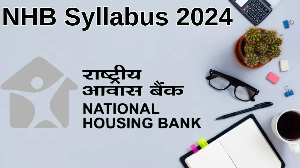 NHB Syllabus 2024 Announced Download the NHB Assistant Manager, Deputy Manager, and Regional Manager Exam Pattern at nhb.org.in. - 02 July 2024