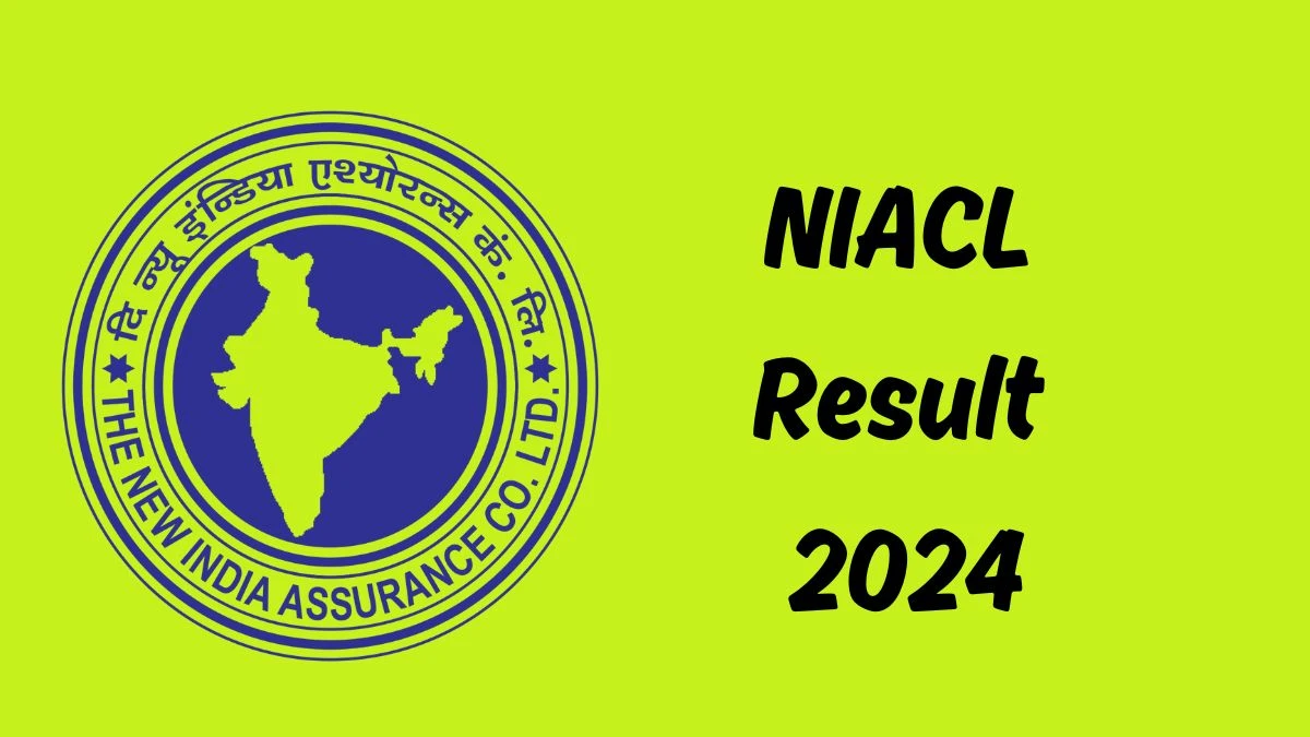 NIACL Result 2024 Announced. Direct Link to Check NIACL Assistant Result 2024 newindia.co.in - 15 July 2024