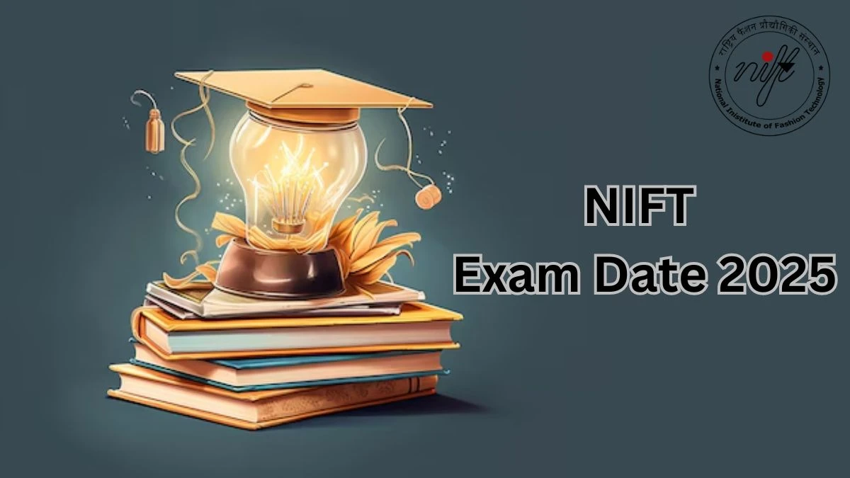 NIFT Exam Date 2025 @ exams.nta.ac.in/NIFT Dates, Application Form, Eligibility Updates Here