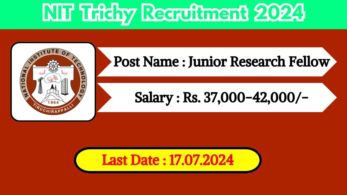 NIT Trichy Recruitment 2024 - Latest Junior Research Fellow Vacancies on 26 June 2024