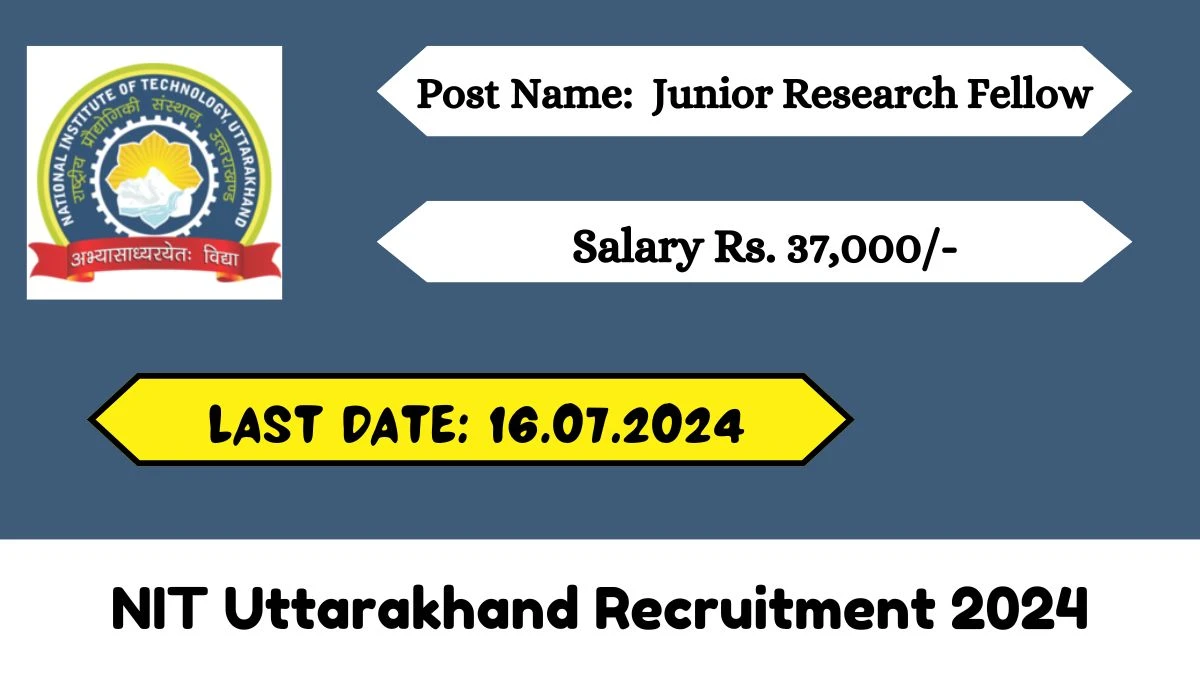 NIT Uttarakhand Recruitment 2024 Walk-In Interviews for Junior Research Fellow on July 16, 2024