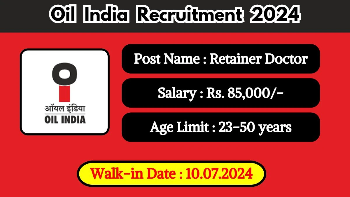 Oil India Recruitment 2024 Walk-In Interviews for Retainer Doctor on July 10, 2024