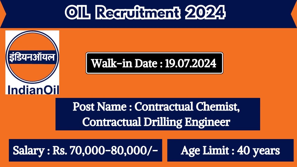 OIL Recruitment 2024 Walk-In Interviews for Contractual Chemist, Contractual Drilling Engineer on July 19, 2024