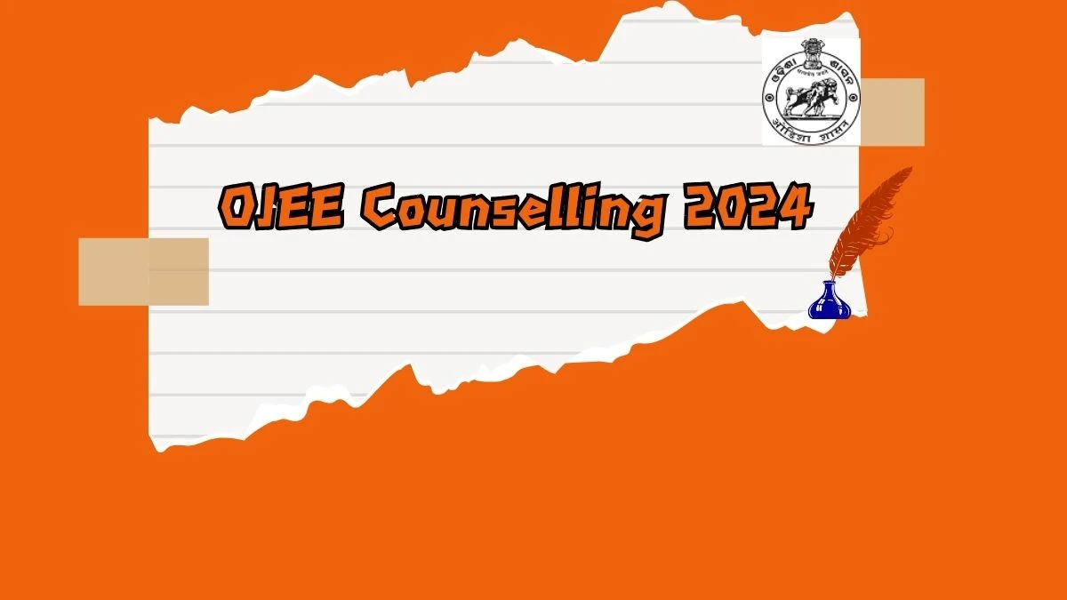 OJEE Counselling 2024 at ojee.nic.in Registration Begin Today Details Here