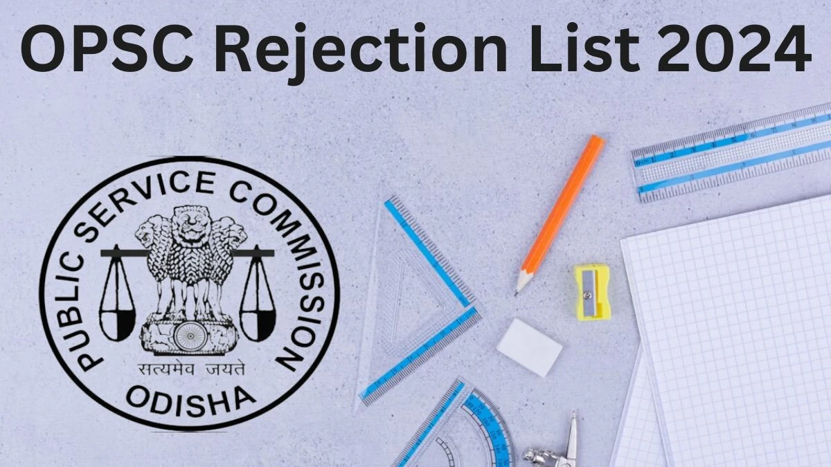 OPSC Rejection List 2024 Released. Check the OPSC Post Graduate Teachers List 2024 Date at opsc.gov.in Rejection List - 08 July 2024