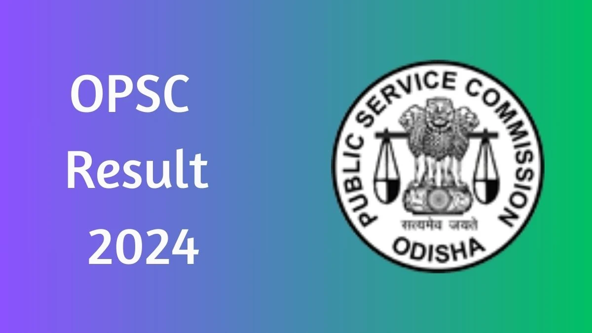 OPSC Result 2024 Announced. Direct Link to Check OPSC Odisha Planning Service Cadre Result 2024 opsc.gov.in - 10 July 2024