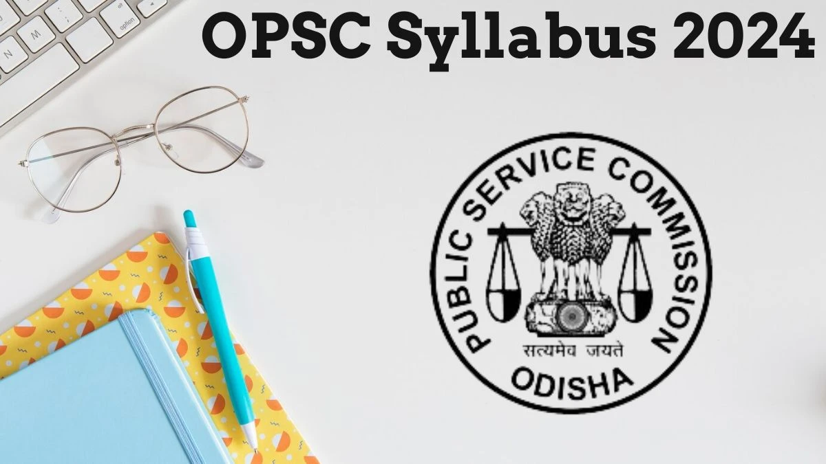 OPSC Syllabus 2024 Announced Download the OPSC Assistant Soil Conservation Officer Exam pattern at opsc.gov.in - 17 July 2024