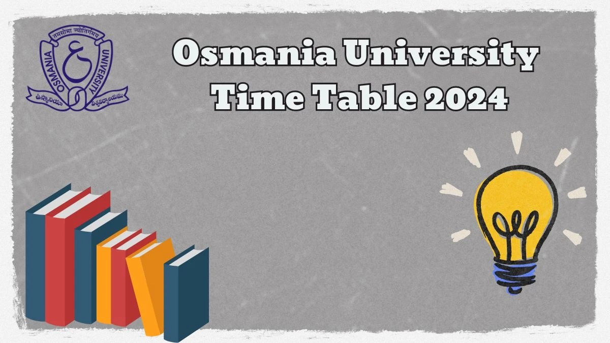 Osmania University Time Table 2024 (PDF Out) at osmania.ac.in Date Sheet Details Here