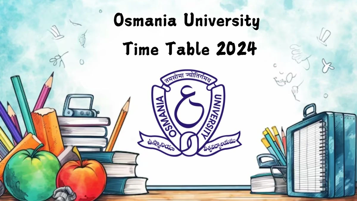 Osmania University Time Table 2024 (Declared) at osmania.ac.in Date Sheet Details Here