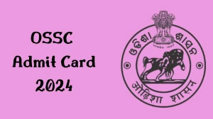 OSSC Admit Card 2024 For Combined Higher Secondary Level released Check and Download Hall Ticket, Exam Date @ ossc.gov.in - 15 July 2024