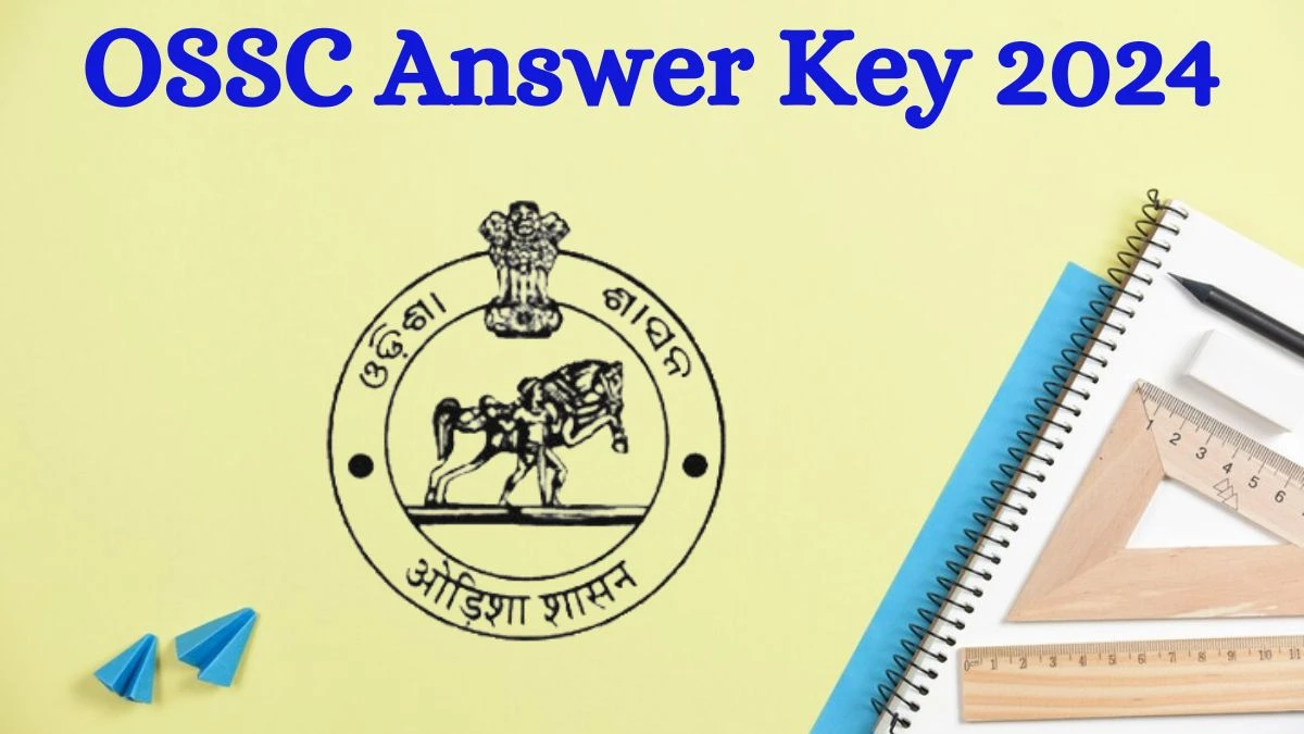 OSSC Answer Key 2024 Available for the Combined Graduate Level Exam Download Answer Key PDF at ossc.gov.in - 12 July 2024