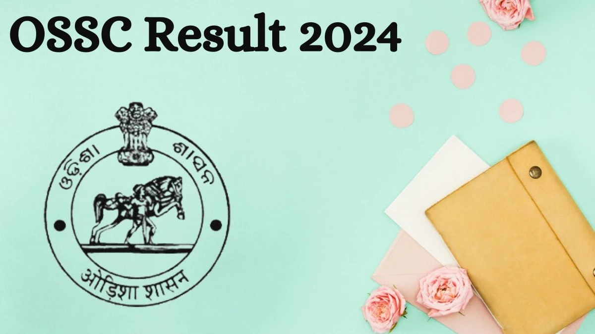 OSSC Result 2024 Announced. Direct Link to Check OSSC Combined Graduate Level Result 2024 ossc.gov.in - 13 July 2024