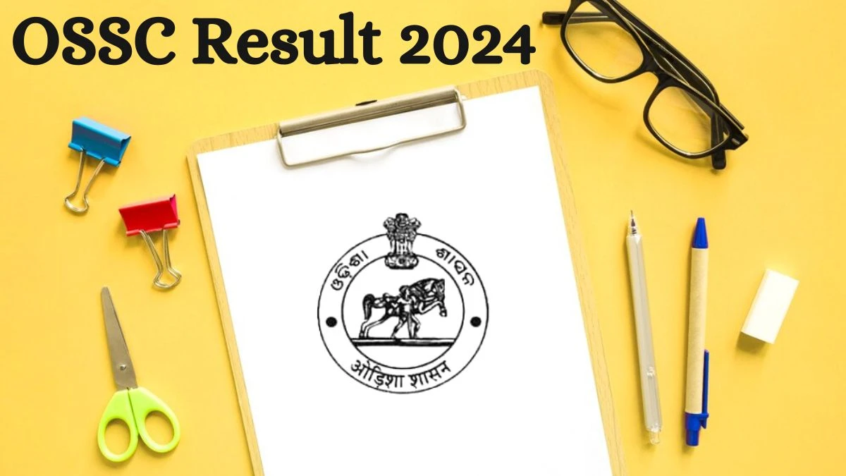 OSSC Result 2024 Announced. Direct Link to Check OSSC Vital Statistics Assistant Result 2024 ossc.gov.in - 09 July 2024