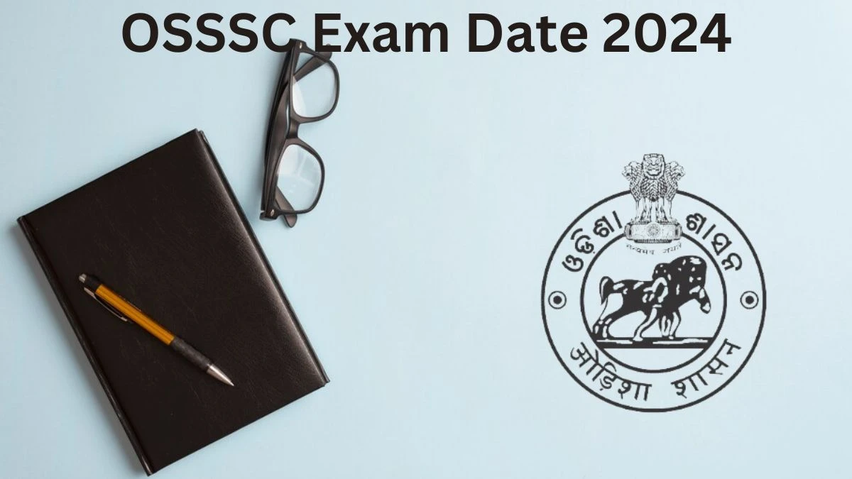 OSSSC Exam Date 2024 Check Date Sheet / Time Table of Pharmacist and Multipurpose Health Worker osssc.gov.in - 08 July 2024