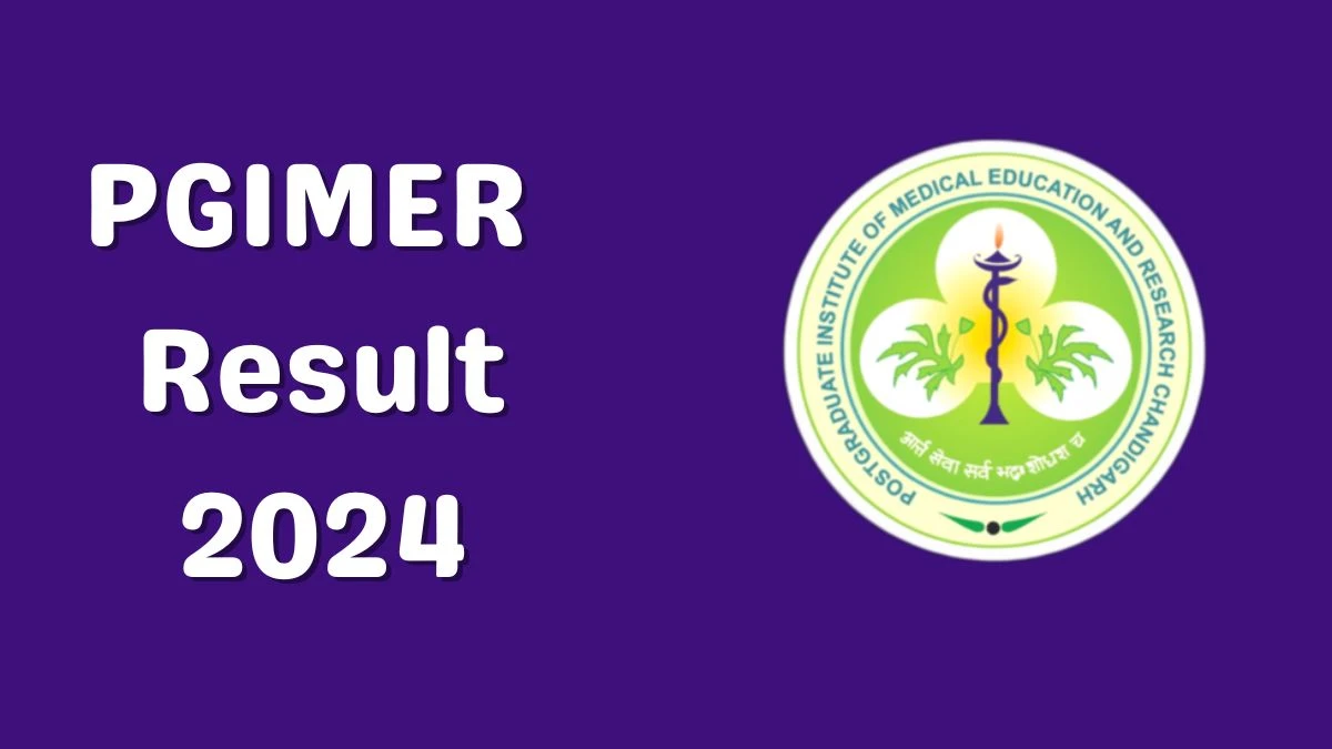 PGIMER Result 2024 Declared pgimer.edu.in Consultant/ Specialist Check PGIMER Merit List Here - 01 July 2024