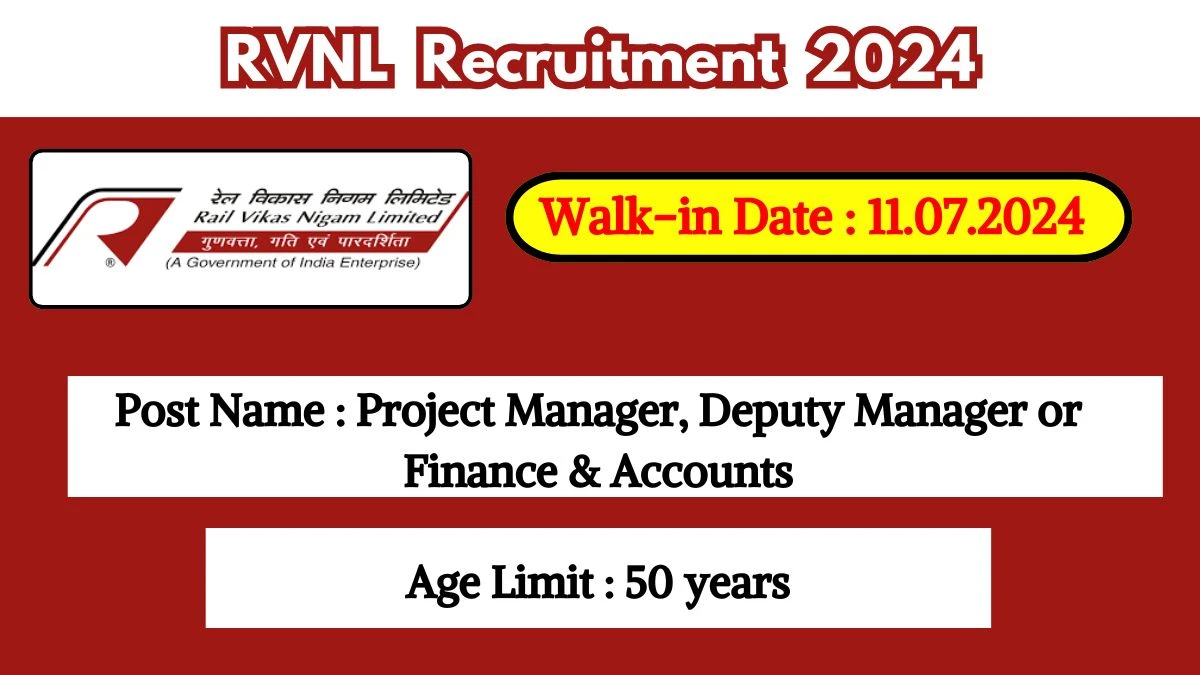 RVNL Recruitment 2024 Walk-In Interviews for Project Manager, Deputy Manager or Finance & Accounts on July 11, 2024