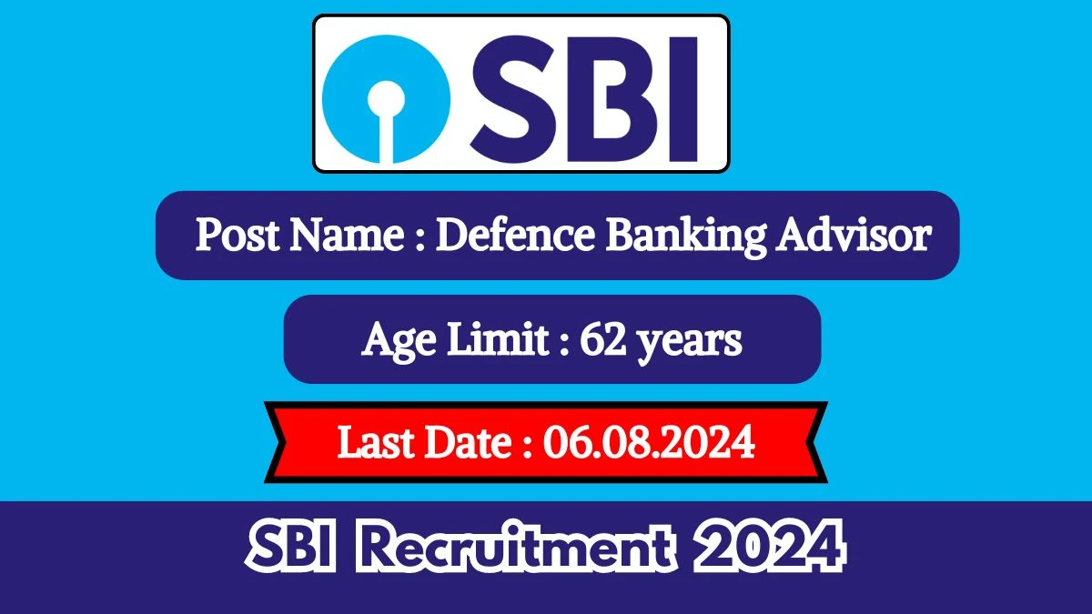 SBI Recruitment 2024 - Latest Defence Banking Advisor Vacancies on July 17, 2024