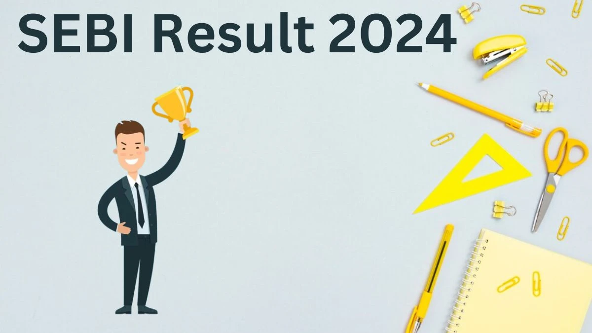 SEBI Result 2024 To Be Released at sebi.gov.in Download the Result for the Officer - 29 July 2024