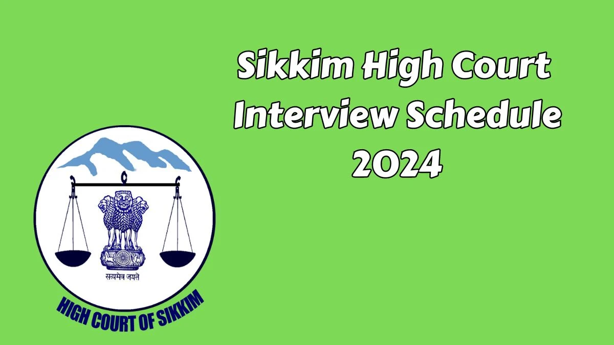 Sikkim High Court Interview Schedule 2024 (out) Check 08-07-2024 for Protocol-cum-Liaison Officer Posts at hcs.gov.in - 03 July 2024