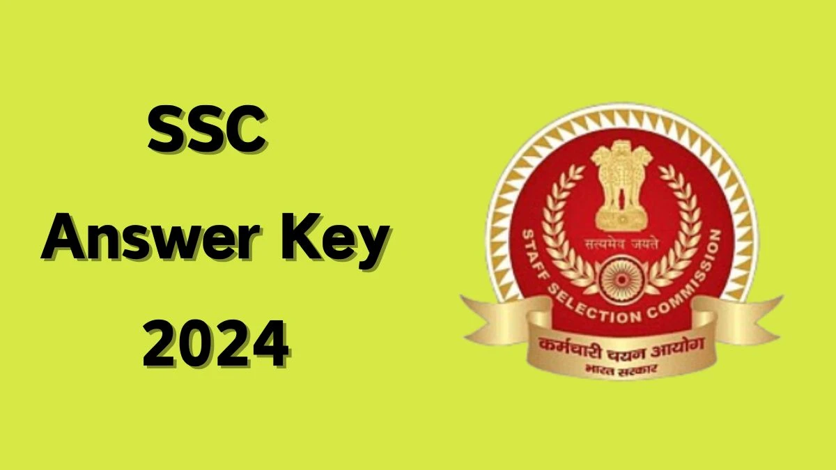 SSC Answer Key 2024 to be out for Combined Higher Secondary Level: Check and Download answer Key PDF @ ssc.nic.in - 18 July 2024