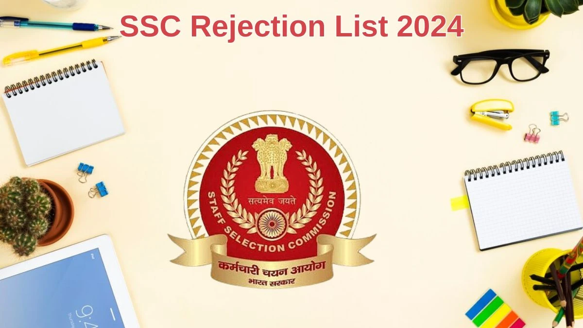 SSC Rejection List 2024 Released. Check the SSC Assistant Manager-Cum-Storekeeper List 2024 Date at sscnr.nic.in Rejection List - 05 July 2024
